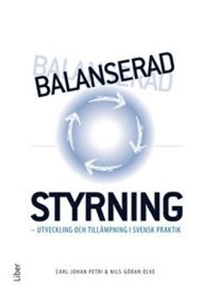 Balanserad styrning : utveckling och tillämpning i svensk praktik | 1:a upplagan