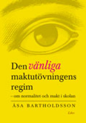 Den vänliga maktutövningens regim: - normalitet och makt i skolan | 1:a upplagan