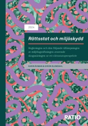 Rättsstat och miljöskydd : Regleringen och den följande tillämpningen av miljölagstiftningen avseende skogsnäringen ur ett rätts