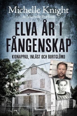 Elva år i fångenskap : kidnappad, inlåst och bortglömd | 1:a upplagan