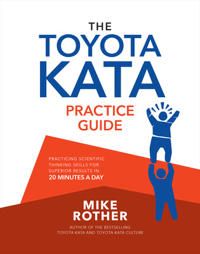 The Toyota Kata Practice Guide: Practicing Scientific Thinking Skills for Superior Results in 20 Minutes a Day | 0:e upplagan