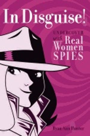 In Disguise! : Undercover with Real Women Spies