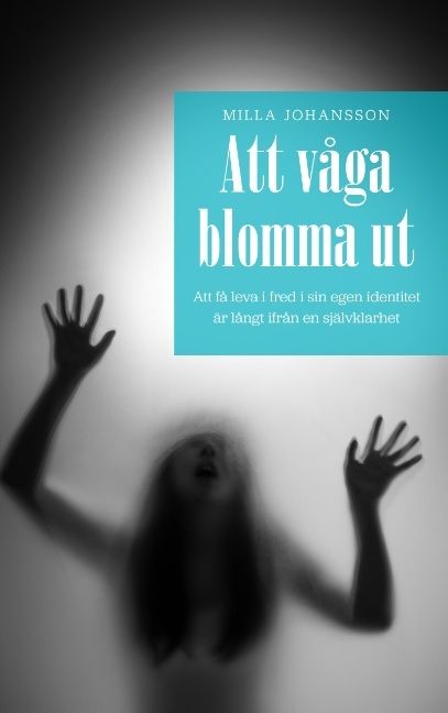 Att våga blomma ut : att få leva ifred i sin egen identitet är långt ifrån en självklarhet | 1:a upplagan