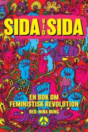 Sida vid Sida : - en bok om feministisk revolution