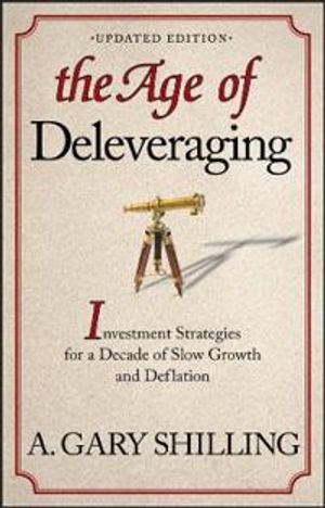 The Age of Deleveraging: Investment Strategies for a Decade of Slow Growth | 1:a upplagan