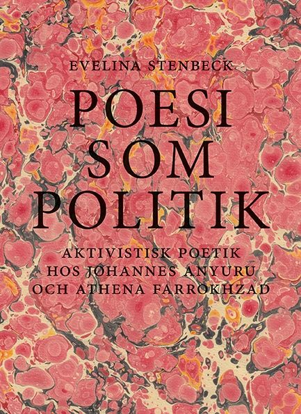 Poesi som politik. Aktivistisk poetik hos Johannes Anyuru och Athena Farrokhzad | 0:e upplagan