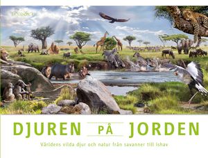 Djuren på jorden - Världens vilda djur och natur från savanner till ishav