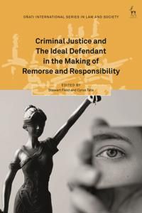 Criminal justice and the ideal defendant in the making of remorse and responsibility | 0:e upplagan