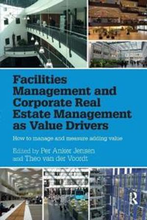 Facilities Management and Corporate Real Estate Management as Value Drivers | 1:a upplagan