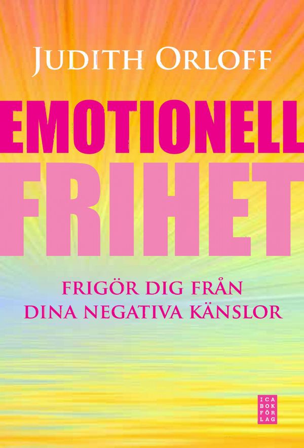 Emotionell frihet : frigör dig från dina negativa känslor | 1:a upplagan