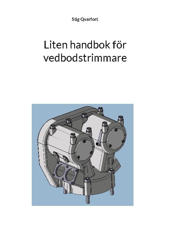 Liten handbok för vedbodstrimmare : Beskrivning av förbränningsmotorns funk | 1:a upplagan