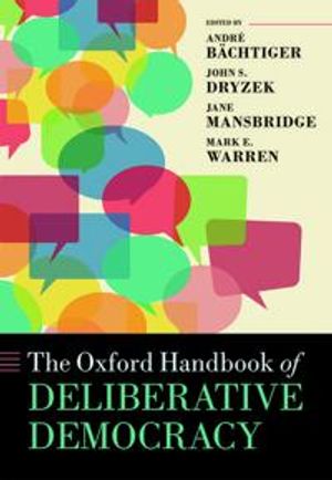 The Oxford Handbook of Deliberative Democracy