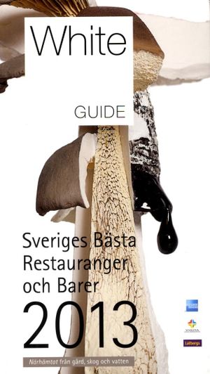 White guide. Sveriges bästa restauranger och barer 2013 | 1:a upplagan