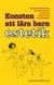 Konsten att lära barn estetik : en utvecklingspedagogisk studie av barns kunnande inom musik, poesi och dans (2008)