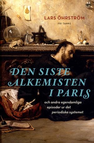 Den siste alkemisten i Paris och andra egendomliga episoder ur det periodiska systemet | 1:a upplagan