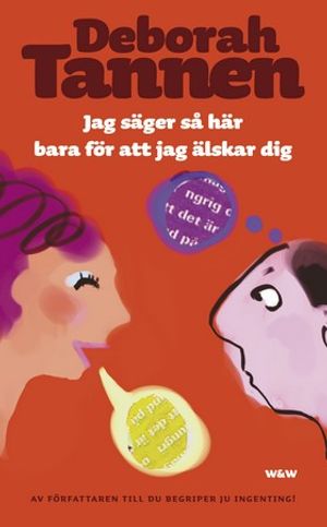 Jag säger så här bara för att jag älskar dig : hur vårt sätt att samtala kan förbättra eller förstöra familjerelationer för hela