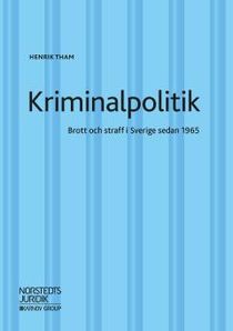 Kriminalpolitik : Brott & straff i Sverige sedan 1965