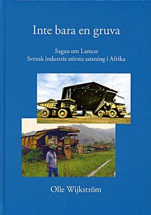 Inte bara en gruva : sagan om Lamco : svensk industris största satsning i Afrika | 1:a upplagan