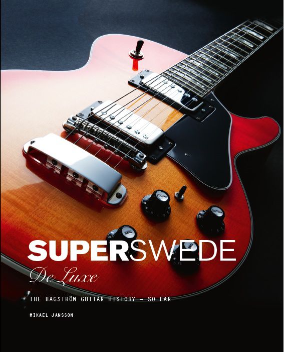 Super Swede DeLuxe: The Hagström Guitar History So Far | 0:e upplagan