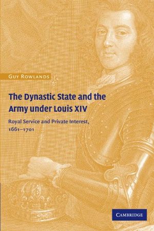 The Dynastic State and the Army under Louis XIV