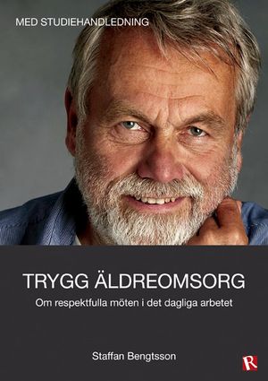 Trygg äldreomsorg : om respektfulla möten i det dagliga arbetet