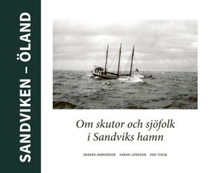 Sandviken - Öland. Om skutor och sjöfolk i Sandvikd hamn | 1:a upplagan