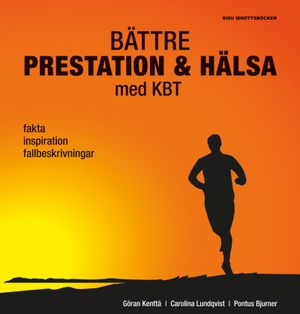 Bättre prestation & hälsa med KBT : fakta, inspiration, fallbeskrivningar | 1:a upplagan