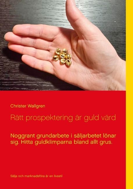 Rätt prospektering är guld värd : Noggrant grundarbete i säljarbetet lönar sig | 1:a upplagan