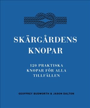 Skärgårdens knopar : 120 praktiska knopar för alla tillfällen