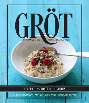 Gröt : med granola, sylt och andra tillbehör | 1:a upplagan