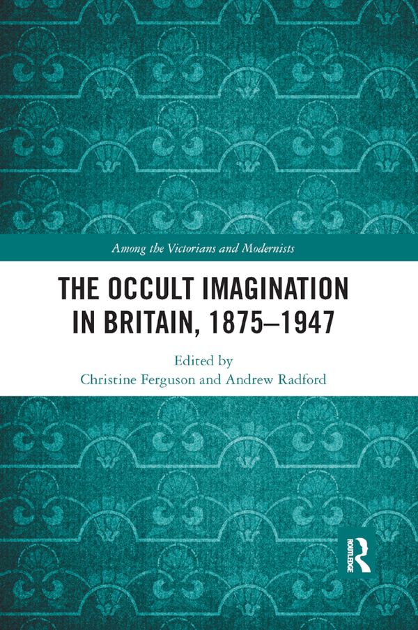 The Occult Imagination in Britain, 1875-1947 | 1:a upplagan