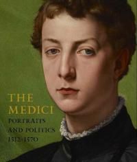 The Medici – Portraits and Politics, 1512–1570