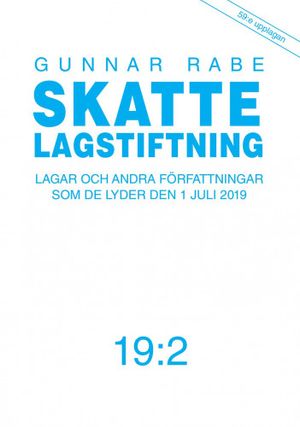 Skattelagstiftning 19:2 : Lagar och andra författningar som de lyder 1 juli 2019 | 59:e upplagan