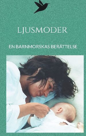 Ljusmoder : En barnmorskas berättelse | 1:a upplagan