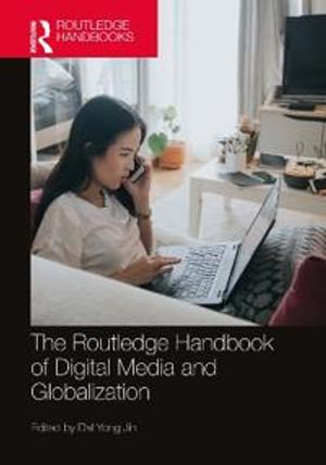 The Routledge Handbook of Digital Media and Globalization | 1:a upplagan