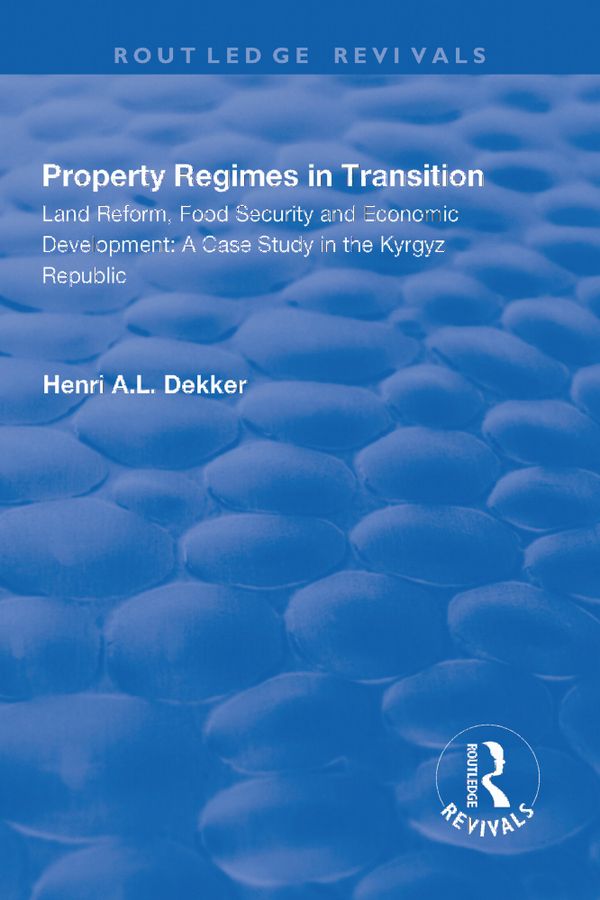 Property Regimes in Transition, Land Reform, Food Security and Economic Development: A Case Study in the Kyrguz Republic | 1:a upplagan