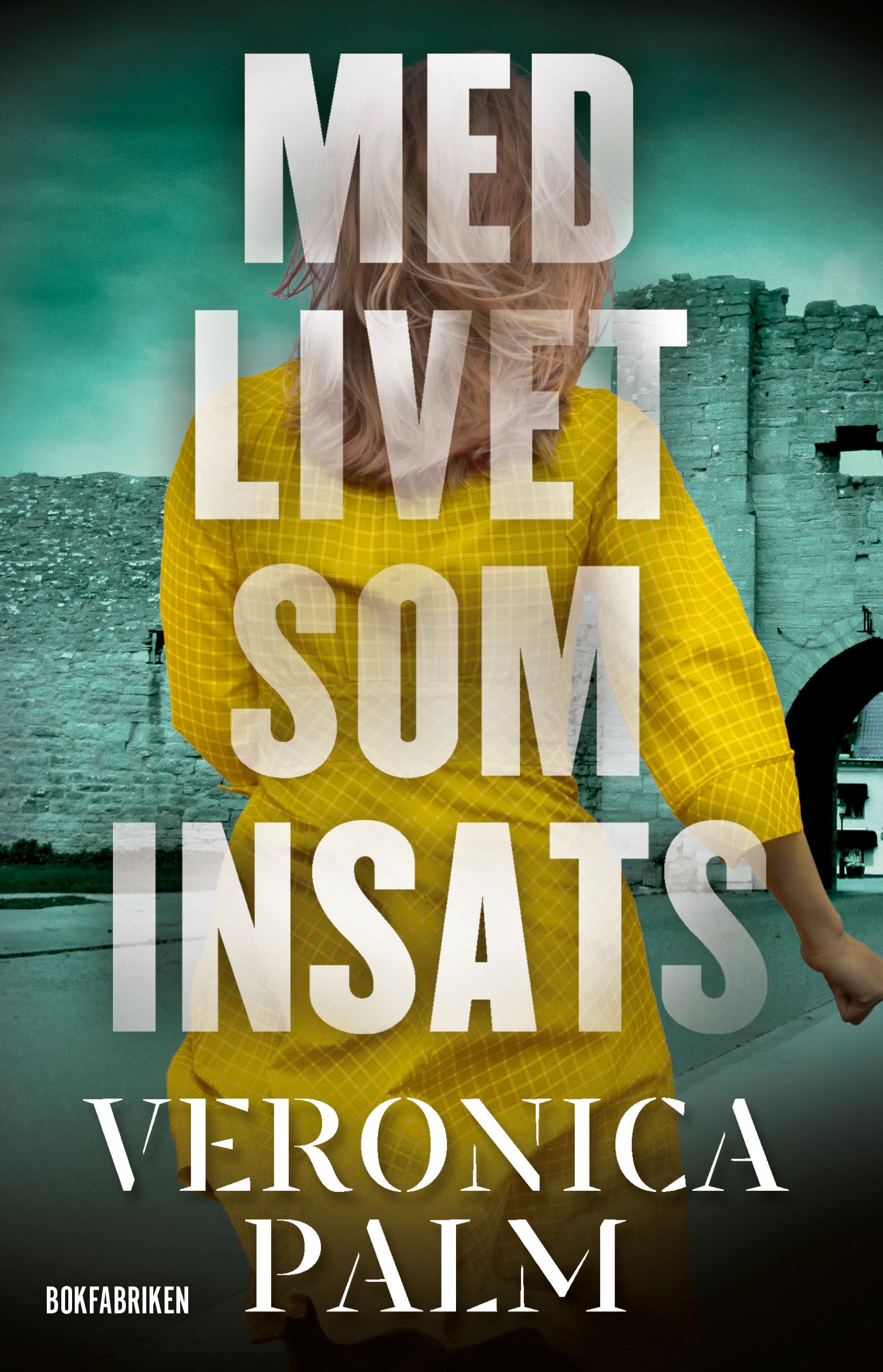 Med livet som insats - Veronica Palm