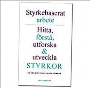 Styrkebaserat arbete: Hitta, förstå, utforska och utveckla styrkor. En bok om psykologiska styrkor. |  2:e upplagan