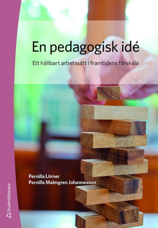 En pedagogisk idé - Ett hållbart arbetssätt i framtidens förskola | 1:a upplagan