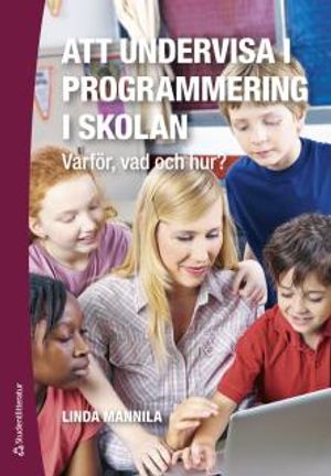 Att undervisa i programmering i skolan - Varför, vad och hur? | 1:a upplagan