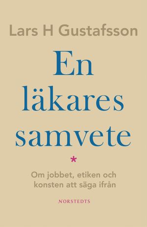 En läkares samvete : Om jobbet, etiken och konsten att säga ifrån | 1:a upplagan