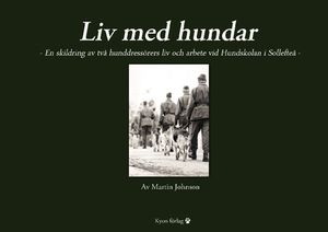 Liv med hundar : en skildring av två hunddressörers liv och arbete vid Hundskolan i Sollefteå | 1:a upplagan