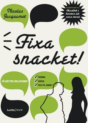 Fixa snacket! :  få bättre relationer hemma, borta och på jobbet | 1:a upplagan