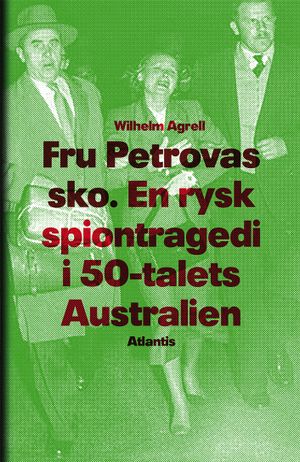 Fru Petrovas sko : en rysk spiontragedi i 50-talets Australien | 1:a upplagan