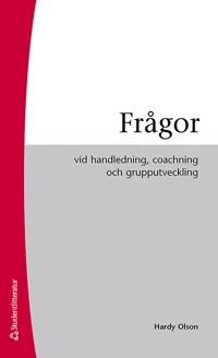 Frågor : vid handledning, coaching och grupputveckling | 2:a upplagan