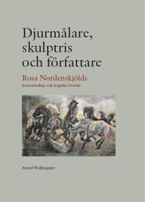 Djurmålare, skulptris och författare - Rosa Nordenskjölds konstnärskap och tragiska livsöde