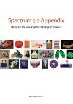 Spectrum 5.0 Appendix : Standard för samlingsförvaltning på museer | 0:e upplagan