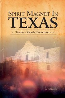 Spirit Magnet In Texas : 20 Ghostly Encounters