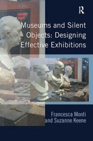 Museums and Silent Objects: Designing Effective Exhibitions | 1:a upplagan