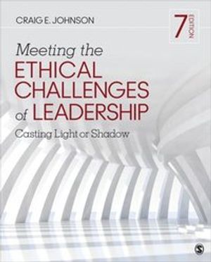 Meeting the Ethical Challenges of Leadership: Casting Light or Shadow | 7:e upplagan